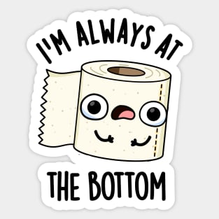 I'm Always At The Bottom Funny Toilet Paper Pun Sticker